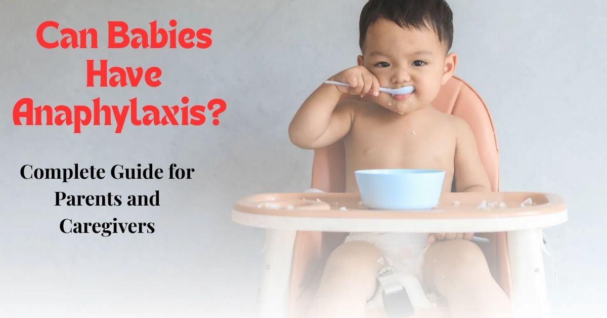 Can Babies Have Anaphylaxis? Complete Guide for Parents and Caregivers