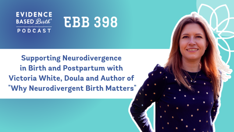 EBB 398 - Supporting Neurodivergence in Birth and Postpartum with Victoria White, Doula and Author of "Why Neurodivergent Birth Matters"