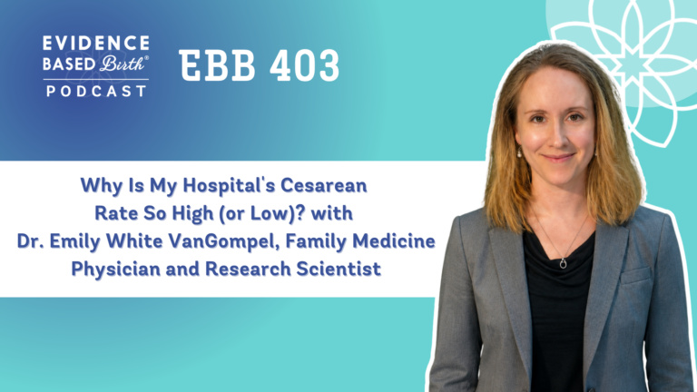 EBB 403 - Why Is My Hospital's Cesarean Rate So High (or Low)? with Dr. Emily White VanGompel, Family Medicine Physician and Research Scientist