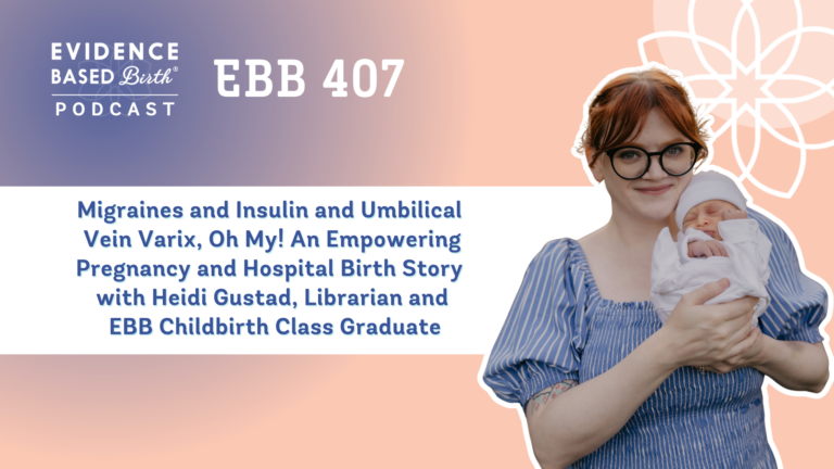 EBB 407 - Migraines and Insulin and Umbilical Vein Varix, Oh My! An Empowering Pregnancy and Hospital Birth Story with Heidi Gustad, Librarian and EBB Childbirth Class Graduate