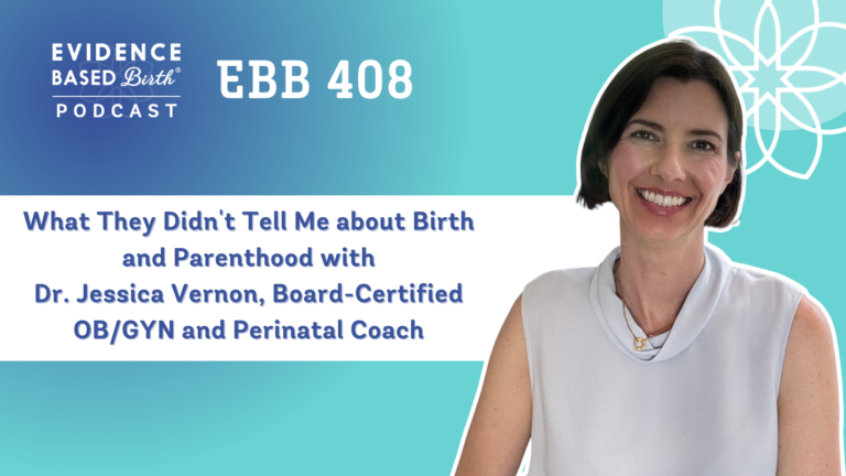 EBB 408 - "What They Didn't Tell Me about Birth and Parenthood" with Dr. Jessica Vernon, Board-Certified OB/GYN and Perinatal Coach