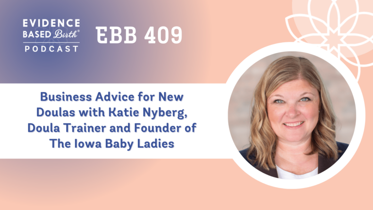 EBB 409 - Business Advice for New Doulas with Katie Nyberg, Doula Trainer and Founder of The Iowa Baby Ladies